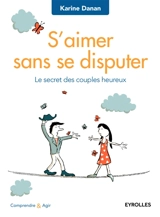 S'aimer sans se disputer : le secret des couples heureux - Karine Danan