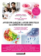 Avoir un garçon avoir une fille, la liberté de choisir ! : le coaching pour choisir le sexe de votre bébé et booster votre fertilité - Sandra Ifrah