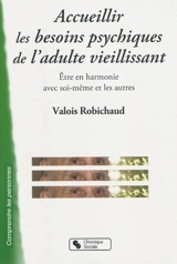 Accueillir les besoins psychiques de l'adulte vieillissant : être en harmonie avec soi-même et les autres - Valois Robichaud