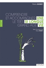 Une si longue vie : comprendre et accompagner le très grand âge - Pierre Gobiet