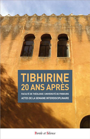 Tibhirine 20 ans après : actes du colloque international inaugural de la semaine interdisciplinaire de la Faculté de théologie de l'Université de Fribourg à l'occasion du XXe anniversaire de la mort des moines de Tibhirine (1996-2016) : 24-28 octobre