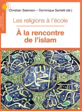 A la rencontre de l'islam : les religions à l'école - Christian Salenson