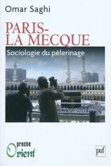 Paris-La Mecque : sociologie d'un pèlerinage - Omar Saghi