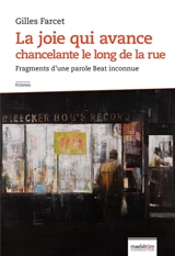 La joie qui avance chancelante le long de la rue : fragments d'une parole Beat inconnue - Gilles Farcet