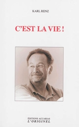 C'est la vie ! : puissent les choses être telles qu'elles sont ! : conversations avec Karl Renz (Mumbai-Inde-2010-2011) - Karl Renz