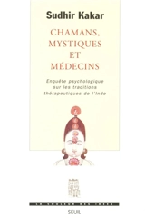 Chamans, mystiques et médecins : enquête psychologique sur les traditions thérapeutiques de l'Inde - Sudhir Kakar