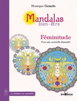 Mandalas bien-être. Vol. 7. Féminitude : vers une nouvelle féminité - Monique Grande