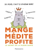 Mange, médite, profite : le secret de la pleine santé : conseils, exercices, alimentation, recettes - Michel Chast