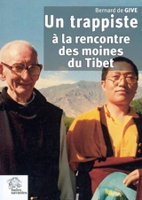 Un trappiste à la rencontre des moines du Tibet - Bernard De Give