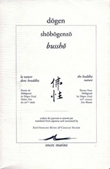 Shôbôgenzô. Bussho. La nature, donc bouddha : extrait de Shôbôgenzô de Dogen Zenji, maître zen du XIIe siècle. The buddha-nature : extract from Shōbōgenzō by Dōgen Zenji, XIIIth century zen master - Dôgen