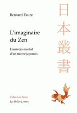 L'imaginaire du zen : l'univers mental d'un moine japonais - Bernard Faure