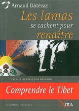 Les lamas se cachent pour renaître : comprendre le Tibet - Arnaud Dotézac