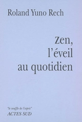 Zen, l'éveil au quotidien - Roland Yuno Rech