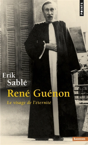 René Guénon : le visage de l'éternité - Erik Sablé