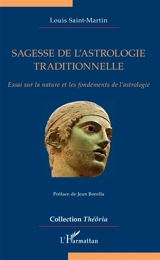 Sagesse de l'astrologie traditionnelle : essai sur la nature et les fondements de l'astrologie - Louis Saint-Martin