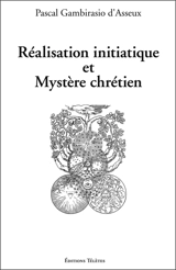 Réalisation initiatique et mystère chrétien - Pascal Gambirasio d'Asseux