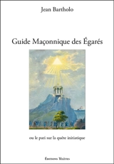 Guide maçonnique des égarés ou Le pari sur la quête initiatique - Jean Bartholo