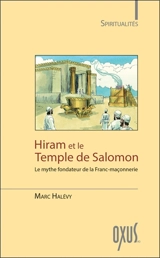 Hiram et le temple de Salomon : le mythe fondateur de la franc-maçonnerie - Marc Halévy