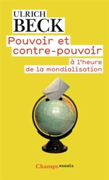 Pouvoir et contre-pouvoir à l'ère de la mondialisation - Ulrich Beck