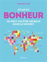 Atlas du bonheur : où peut-on être heureux dans le monde ? - Frédéric Mars