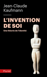 L'invention de soi : une théorie de l'identité - Jean-Claude Kaufmann