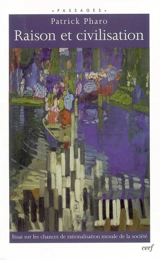 Raison et civilisation : essai sur les chances de rationalisation morale de la société - Patrick Pharo