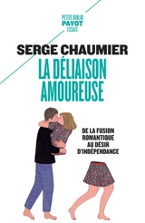 La déliaison amoureuse : de la fusion romantique au désir d'indépendance - Serge Chaumier