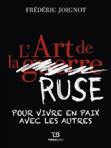 L'art de la ruse : pour vivre en paix avec les autres - Frédéric Joignot