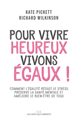 Pour vivre heureux, vivons égaux ! : comment l'égalité réduit le stress, préserve la santé mentale et améliore le bien-être de tous - Kate E. Pickett