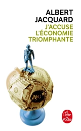J'accuse l'économie triomphante - Albert Jacquard