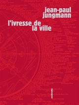 L'ivresse de la ville - Jean-Paul Jungmann