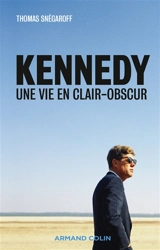 Kennedy : une vie en clair-obscur - Thomas Snégaroff