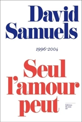 Seul l'amour peut te briser le coeur : reportages de David Samuels - David Samuels