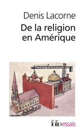 De la religion en Amérique : essai d'histoire politique - Denis Lacorne