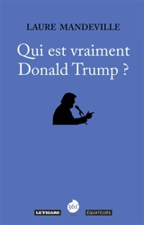 Qui est vraiment Donald Trump ? - Laure Mandeville