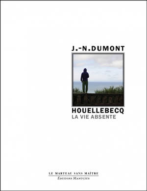 Houellebecq : la vie absente - Jean-Noël Dumont