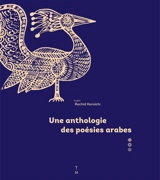 Une anthologie des poésies arabes - Rachid Koraïchi