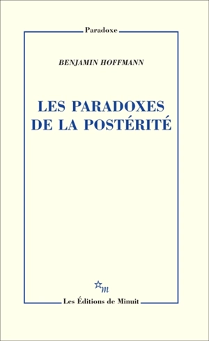 Les paradoxes de la postérité - Benjamin Hoffmann