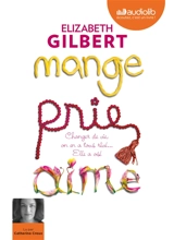 Mange, prie, aime : changer de vie, on en a tous rêvé... elle a osé ! - Elizabeth Gilbert