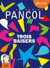Trois baisers - Katherine Pancol