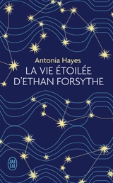 La vie étoilée d'Ethan Forsythe - Antonia Hayes