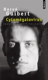 Cytomégalovirus : journal d'hospitalisation - Hervé Guibert