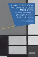 Morale et religion au temps de la crise moderniste : études d'histoire de la philosophie française, XIXe et XXe siècles - Pierre Colin