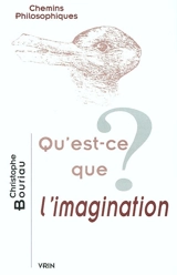 Qu'est-ce que l'imagination ? - Christophe Bouriau