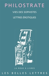 Vies des sophistes. Lettres érotiques - Philostrate l'Athénien