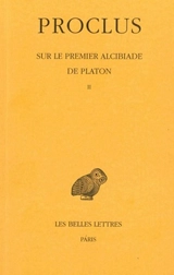Sur le premier Alcibiade de Platon. Vol. 2 - Proclus