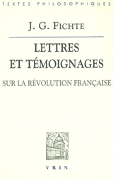 Lettres et témoignages sur la Révolution française - Johann Gottlieb Fichte