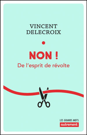 Non ! : de l'esprit de révolte - Vincent Delecroix