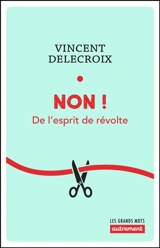 Non ! : de l'esprit de révolte - Vincent Delecroix