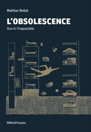 L'obsolescence : ouvrir l'impossible - Mathias Rollot